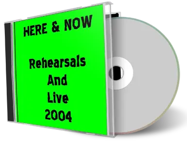 Artwork Cover of Here and Now Compilation CD Rehearsals and Live-2004 Soundboard